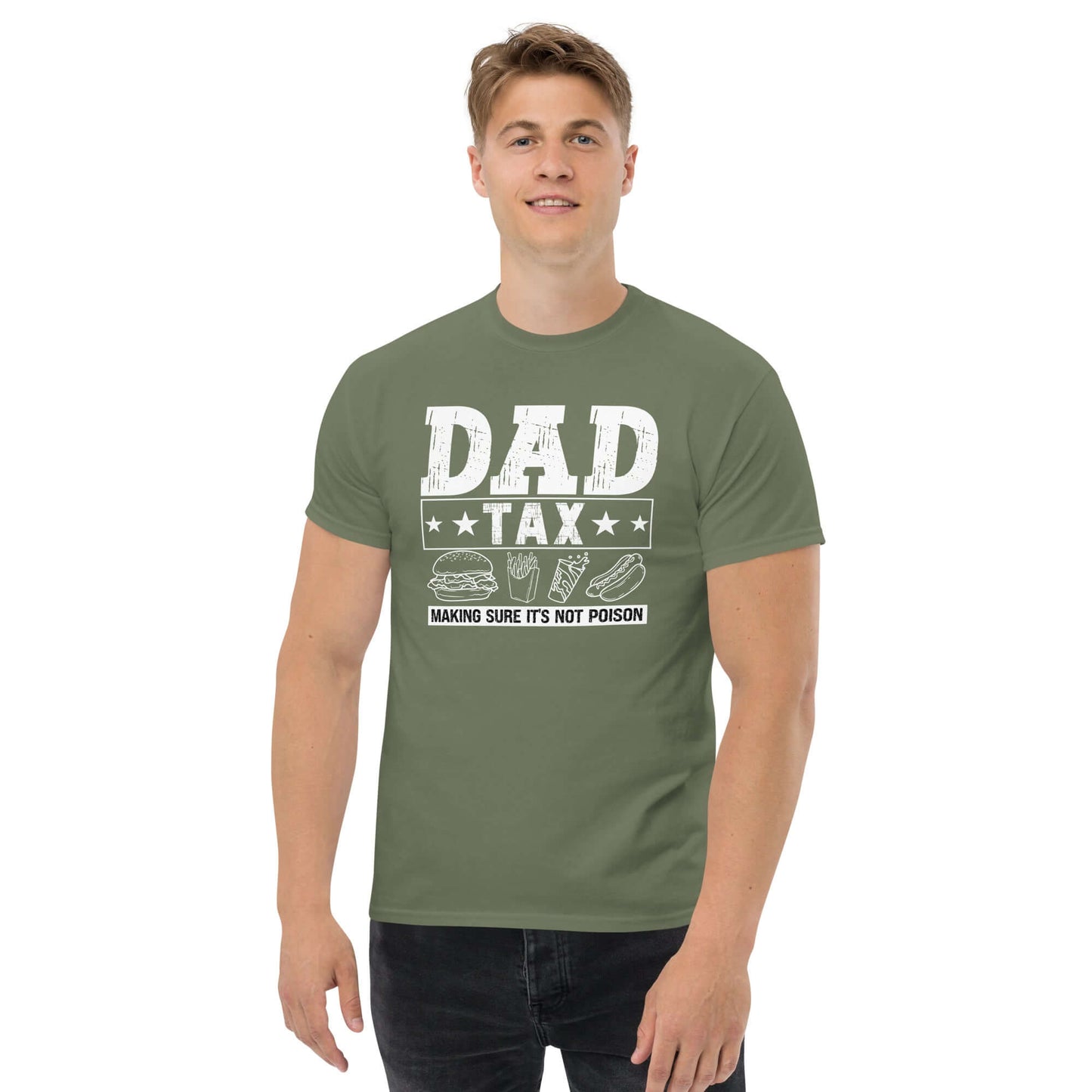 Dad Tax - Making Sure it's Not Poison T-Shirt - Color: Military Green