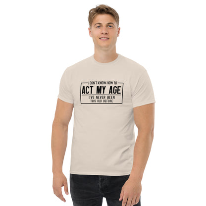 I Don't Know How To Act My Age Graphic Tee Shirt - Color: Natural