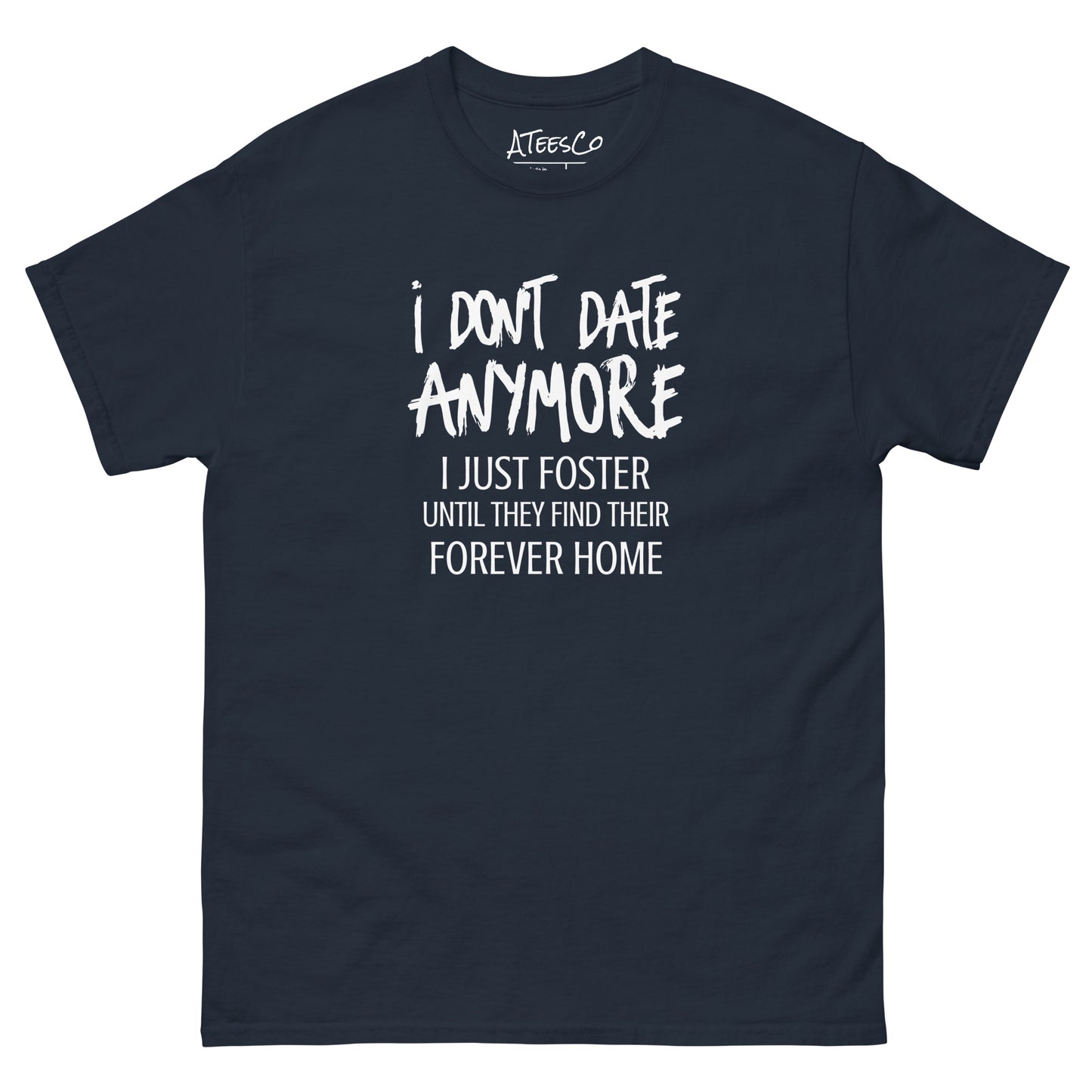 I Don't Date Anymore I Just Foster T-Shirt (Funny Humor Graphic Tee) Color: Navy