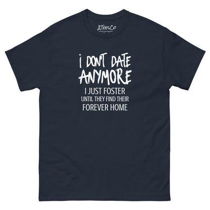 I Don't Date Anymore I Just Foster T-Shirt (Funny Humor Graphic Tee) Color: Navy