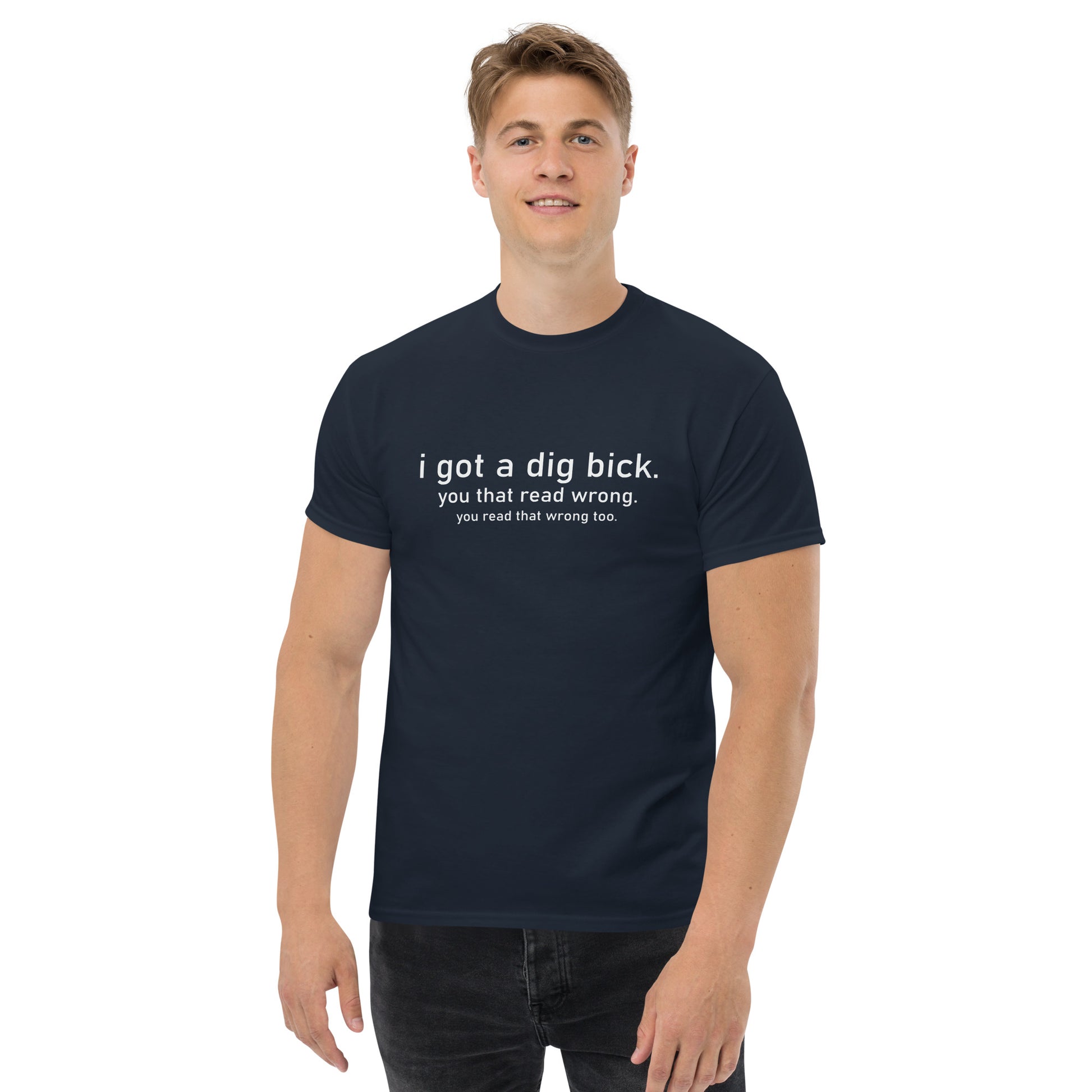 I Got a Dig Bick (You That Read Wrong) Graphic Tee Color: Navy