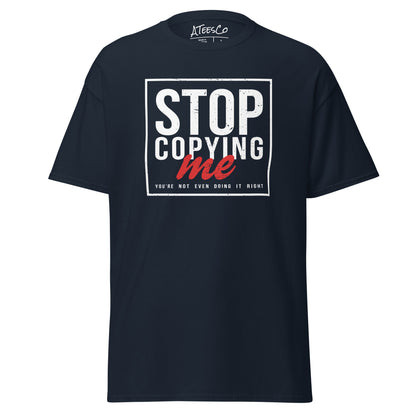 Stop Copying Me You're Not Even Doing It Right T-Shirt - Color: Navy