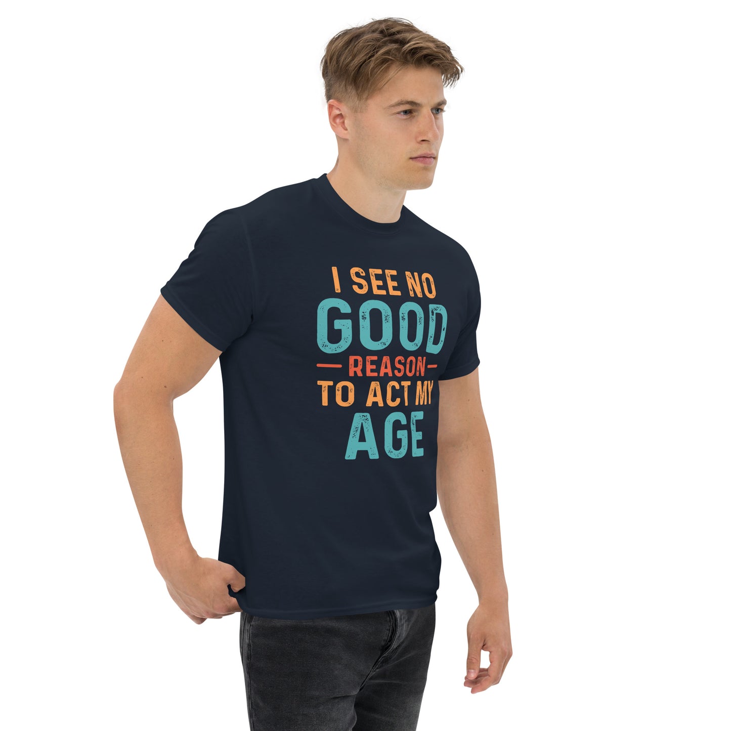 I See No Good Reason To Act My Age T-Shirt - Color: Black - T-Shirt