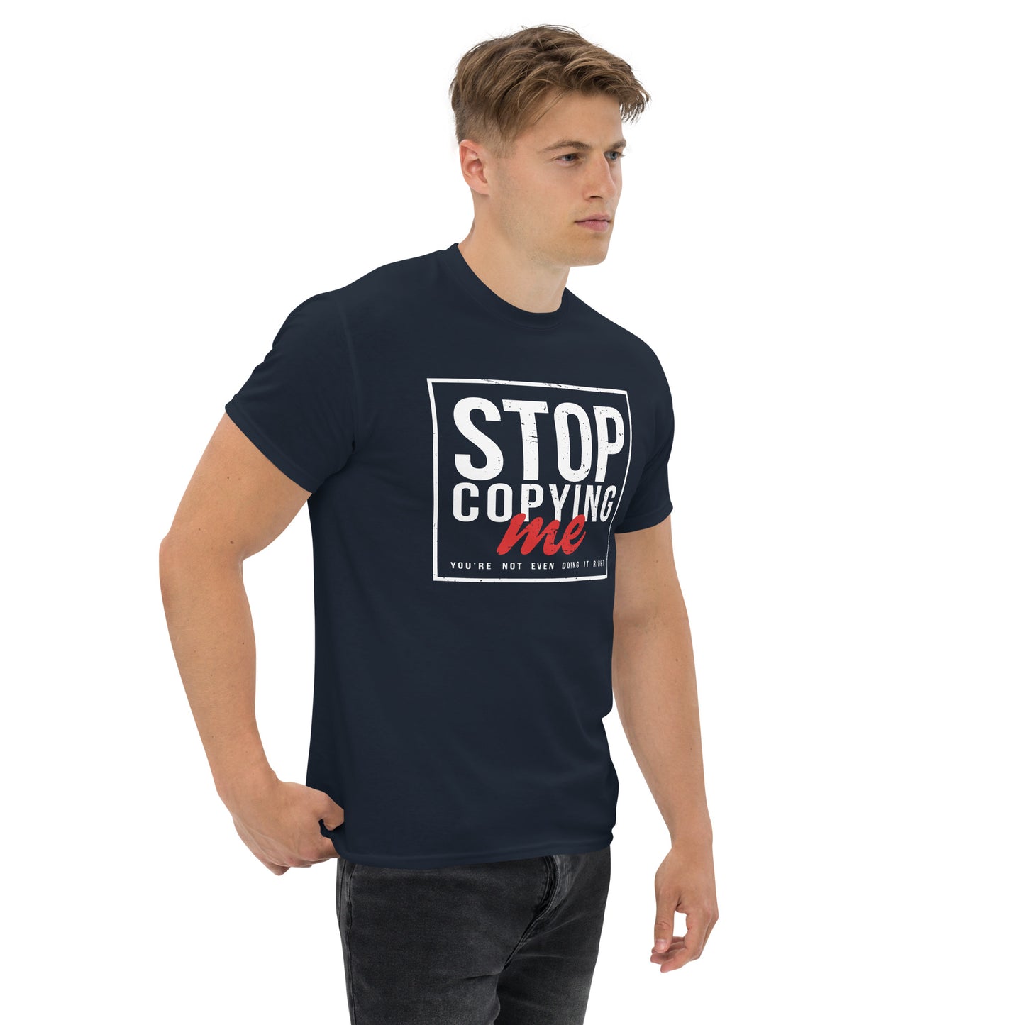 Stop Copying Me You're Not Even Doing It Right T-Shirt - Color: Maroon