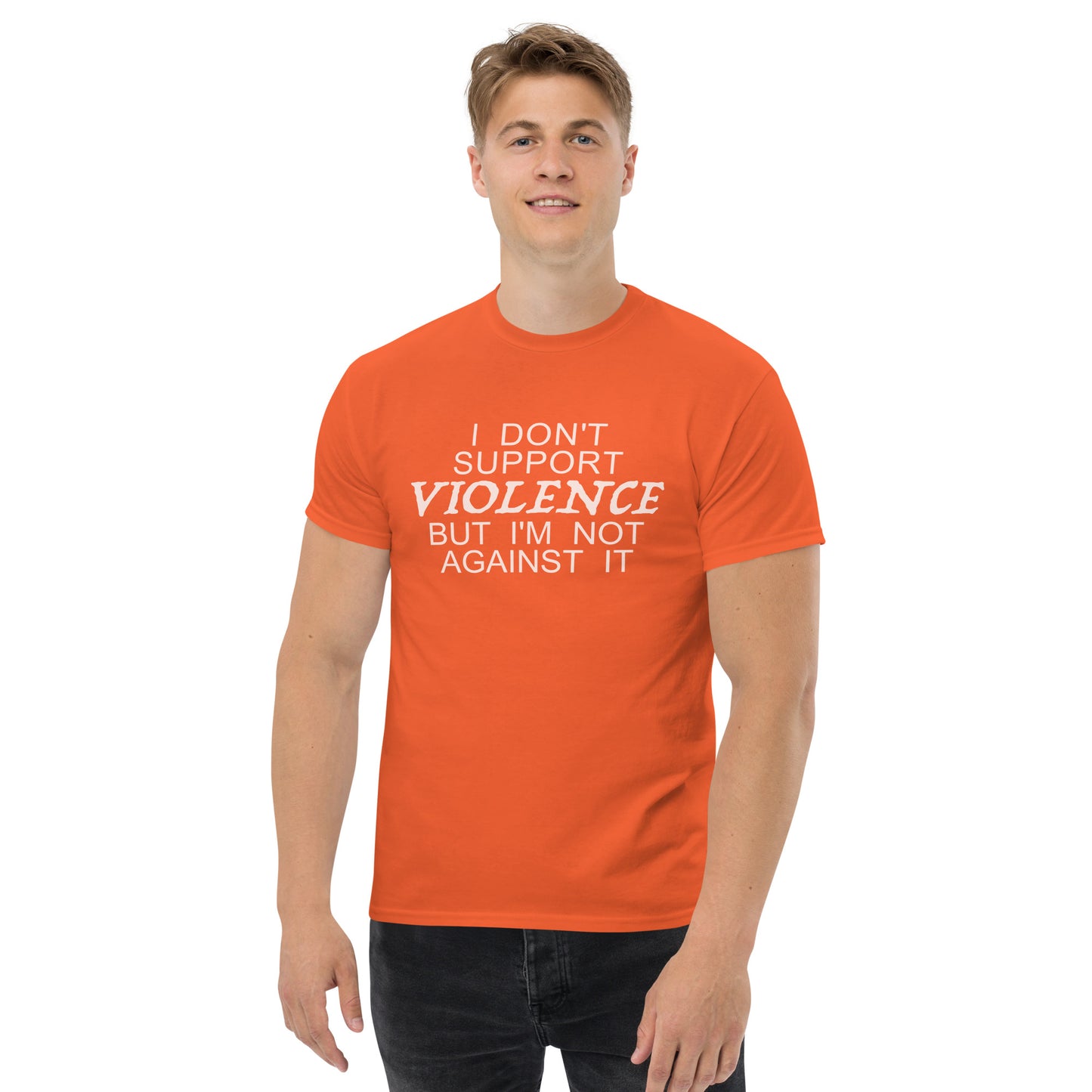 I Don't Support Violence But I'm Not Against It T-Shirt