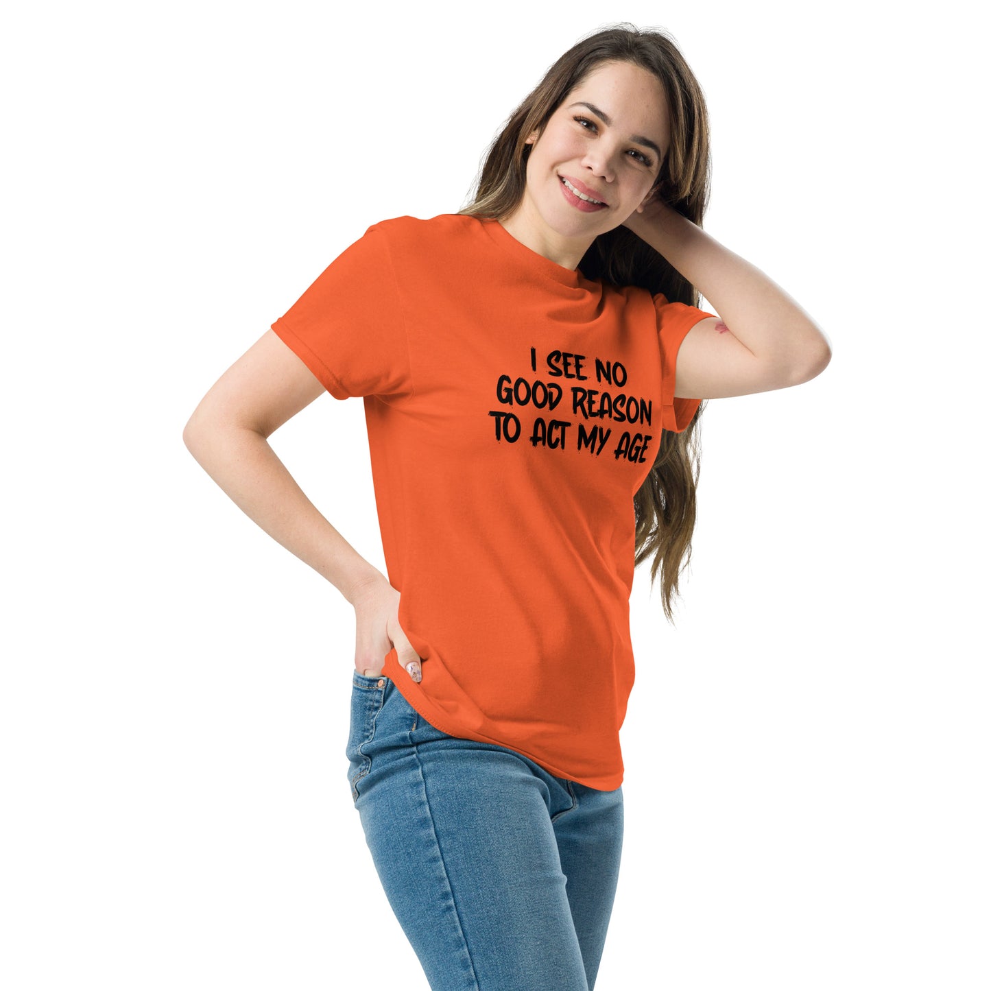 I See No Good Reason To Act My Age T-Shirt