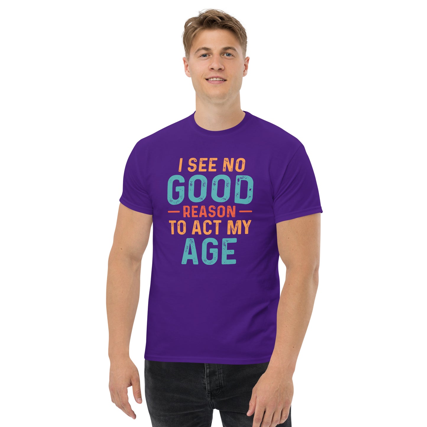 I See No Good Reason To Act My Age T-Shirt - Color: Purple - T-Shirt