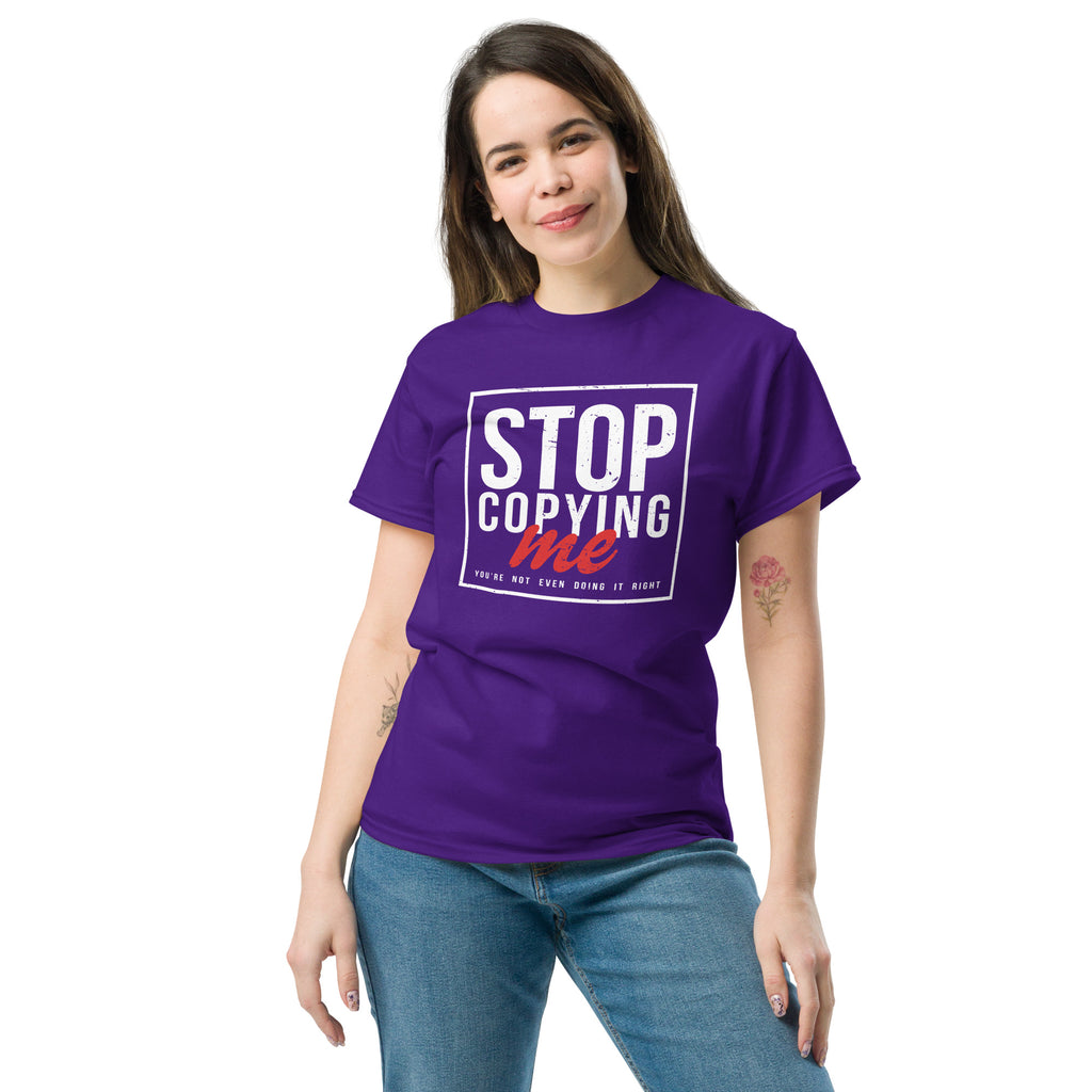 Stop Copying Me You're Not Even Doing It Right T-Shirt Color: Maroon