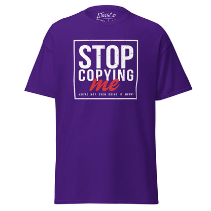 Stop Copying Me You're Not Even Doing It Right T-Shirt - Color: Purple