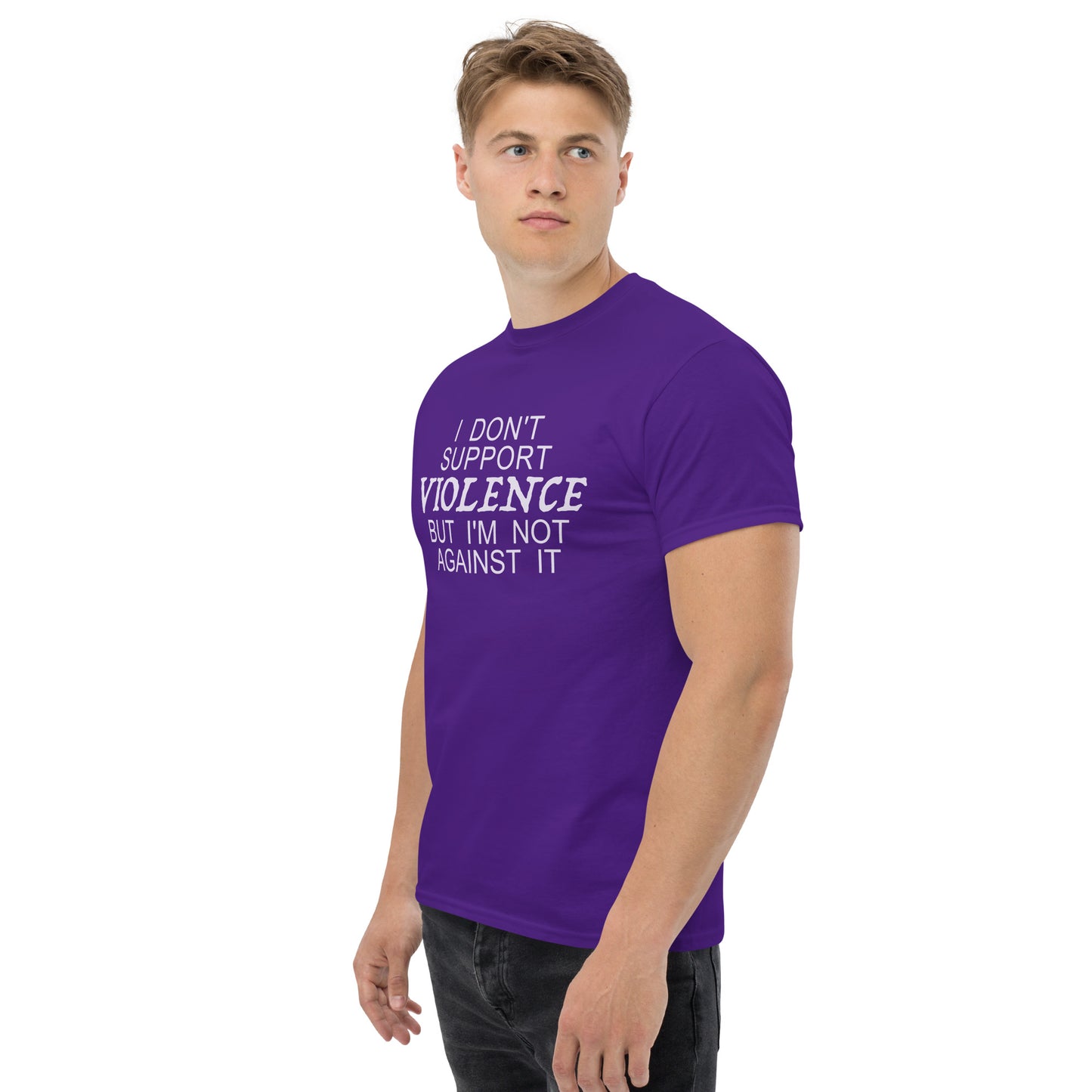 I Don't Support Violence But I'm Not Against It T-Shirt