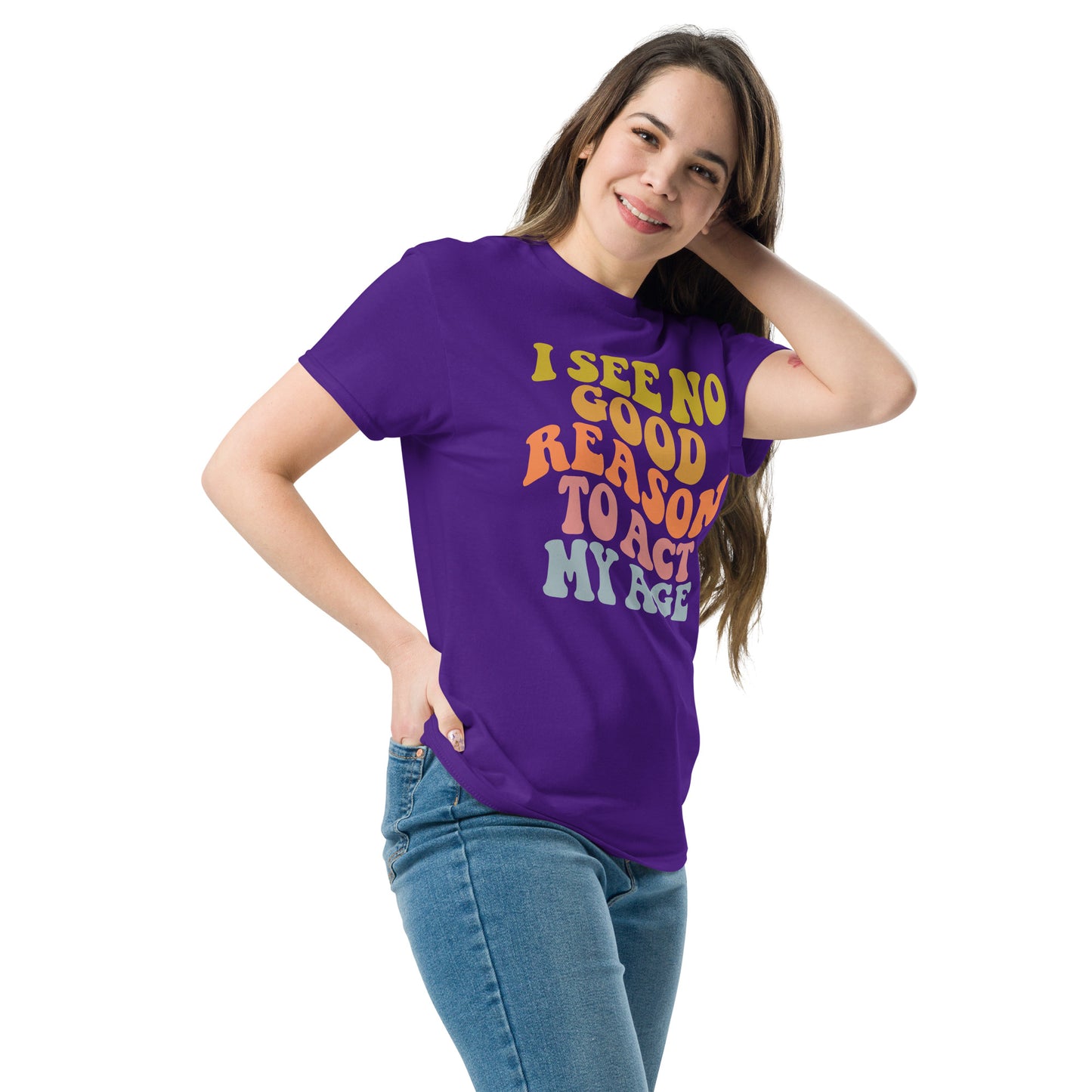 I See No Good Reason To Act My Age Unisex Graphic Tee Shirt - Color: Maroon - T-Shirt