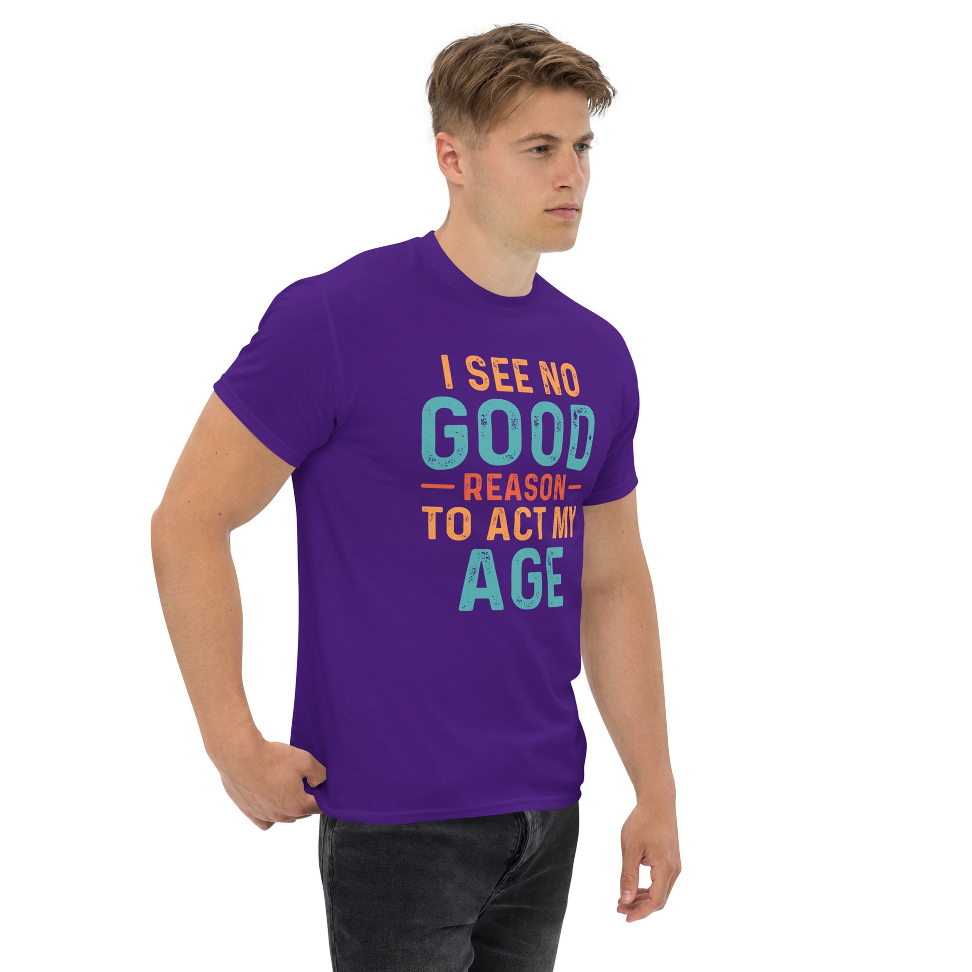 I See No Good Reason To Act My Age T-Shirt - Color: Black