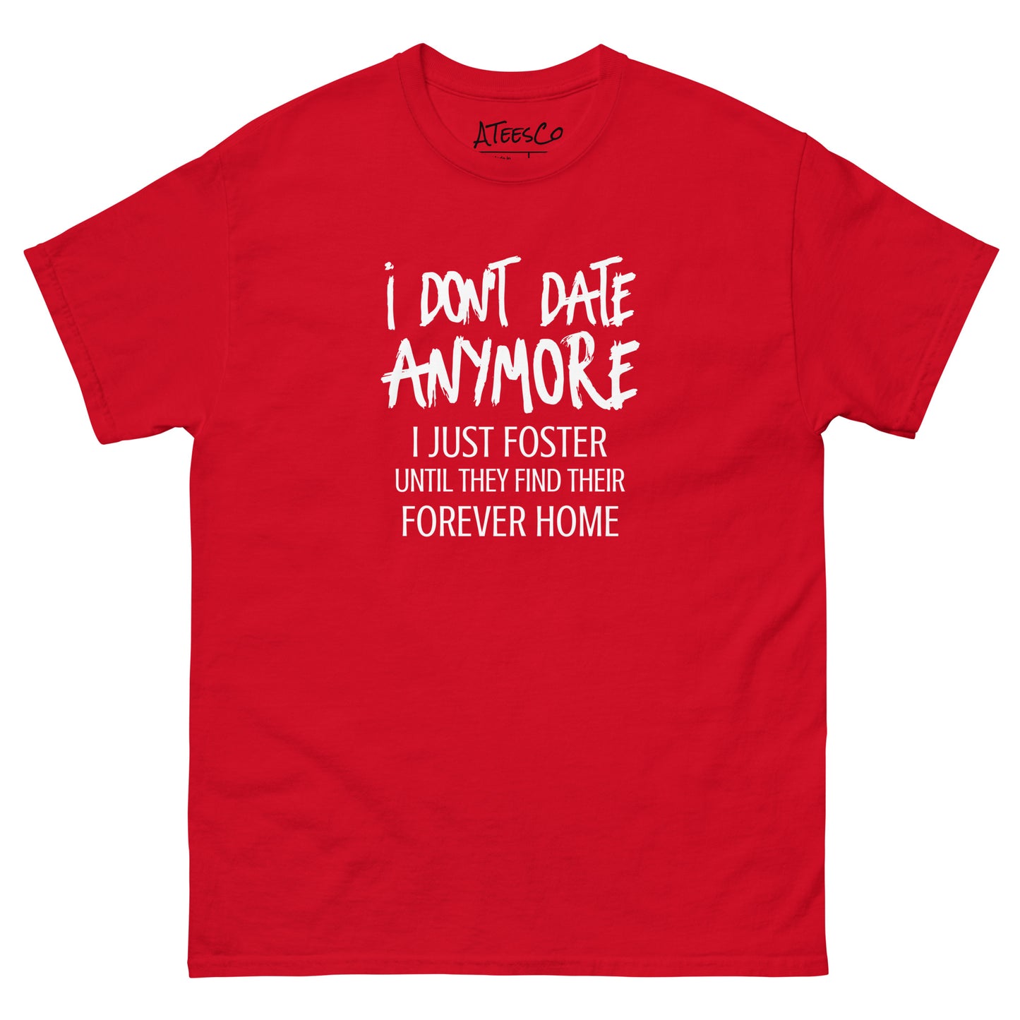 I Don't Date Anymore I Just Foster T-Shirt (Funny Humor Graphic Tee) Color: Red