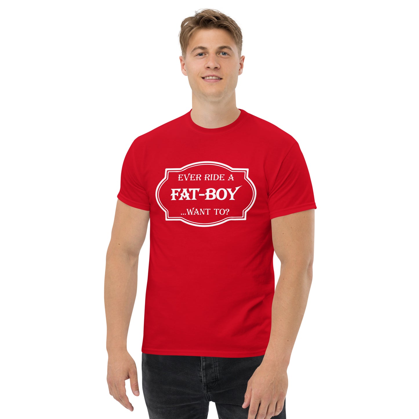 Ever Ride a Fat Boy... Want to? (Motorcycle) T-Shirt - Color: Red