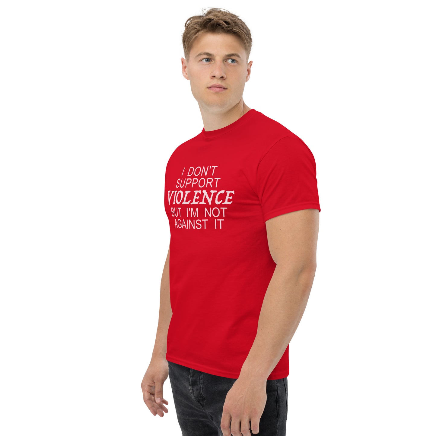 I Don't Support Violence But I'm Not Against It T-Shirt