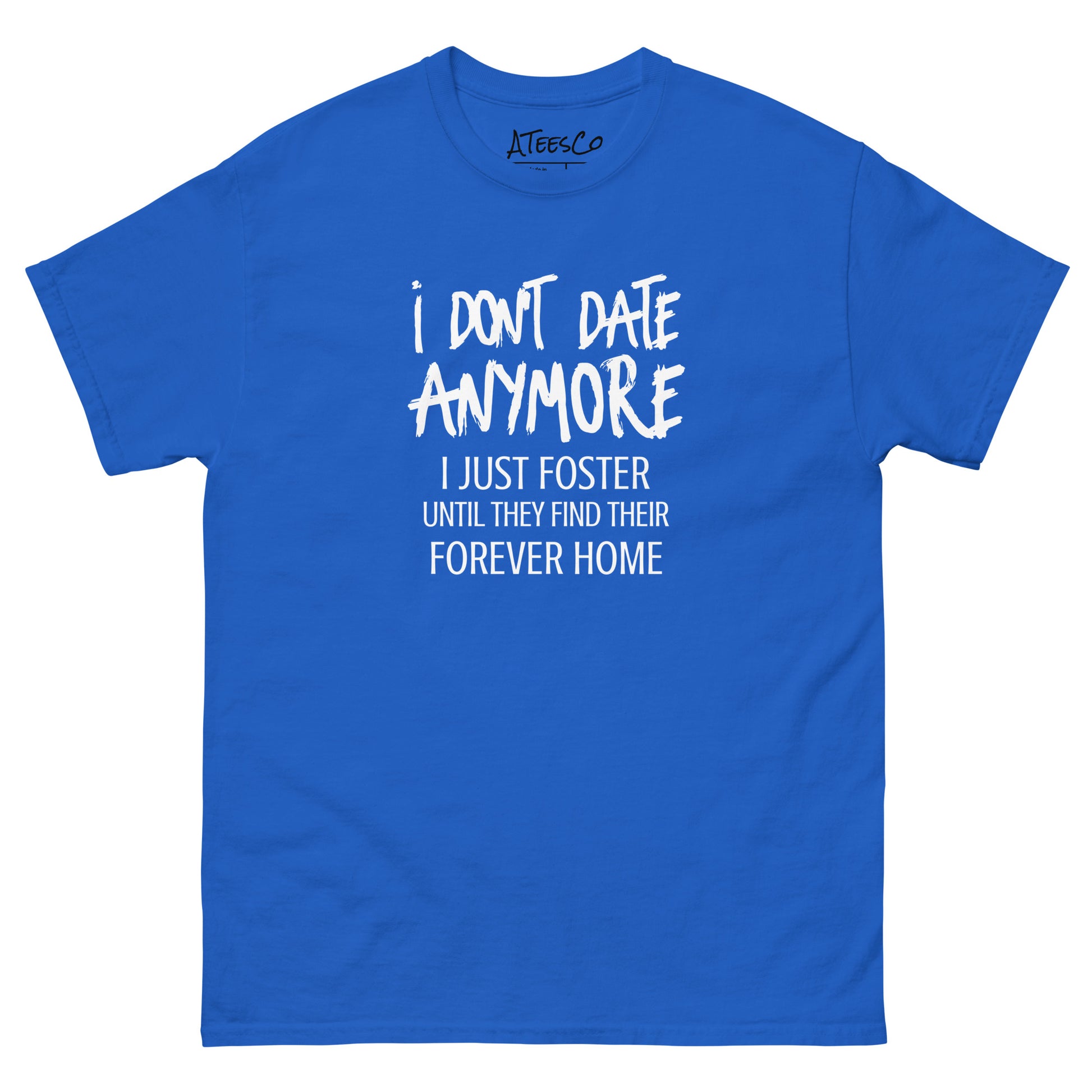 I Don't Date Anymore I Just Foster T-Shirt (Funny Humor Graphic Tee) Color: Royal