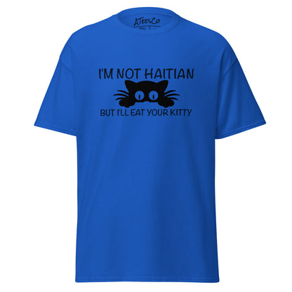 I'm Not Haitian But I'll Eat Your Kitty T-Shirt Color: Royal