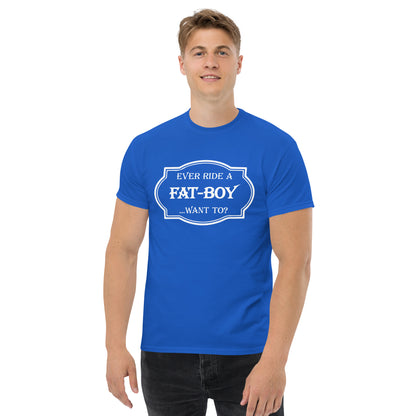 Ever Ride a Fat Boy... Want to? (Motorcycle) T-Shirt - Color: Royal