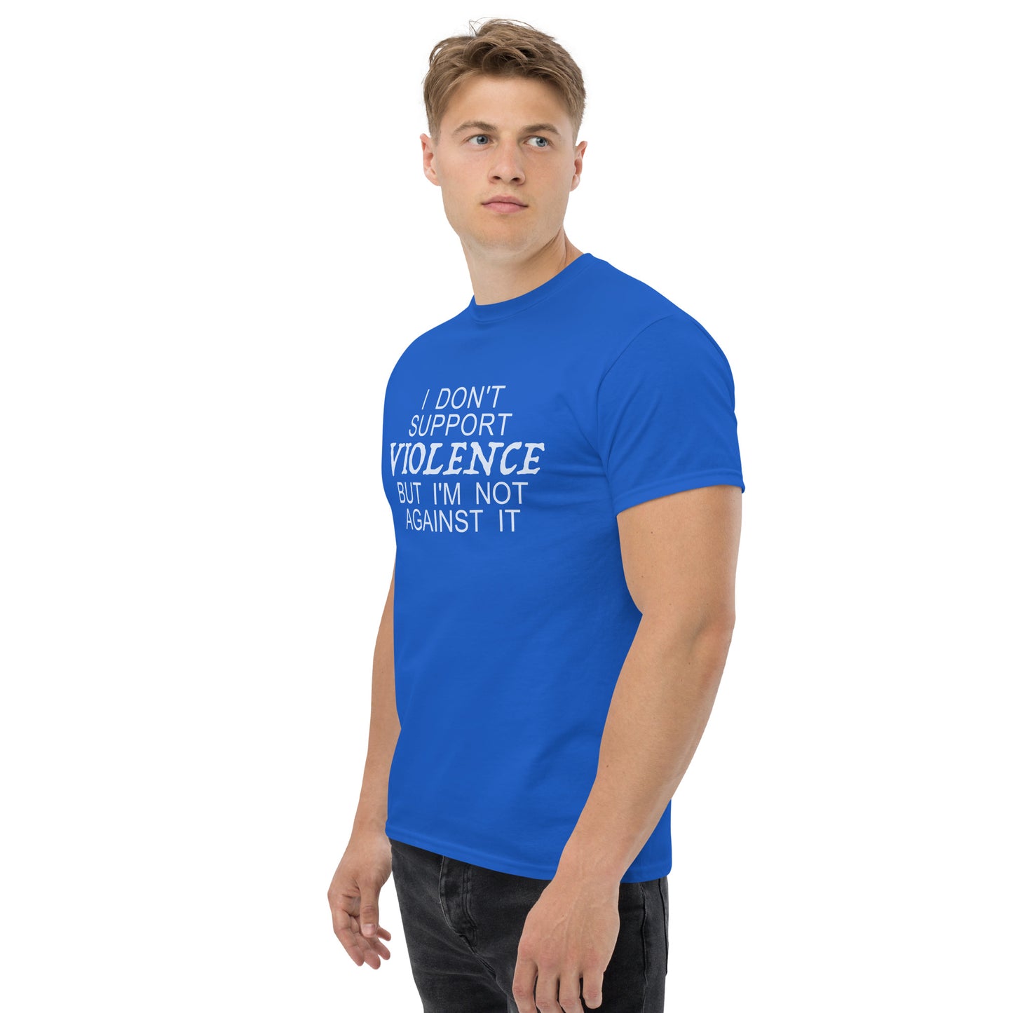 I Don't Support Violence But I'm Not Against It T-Shirt