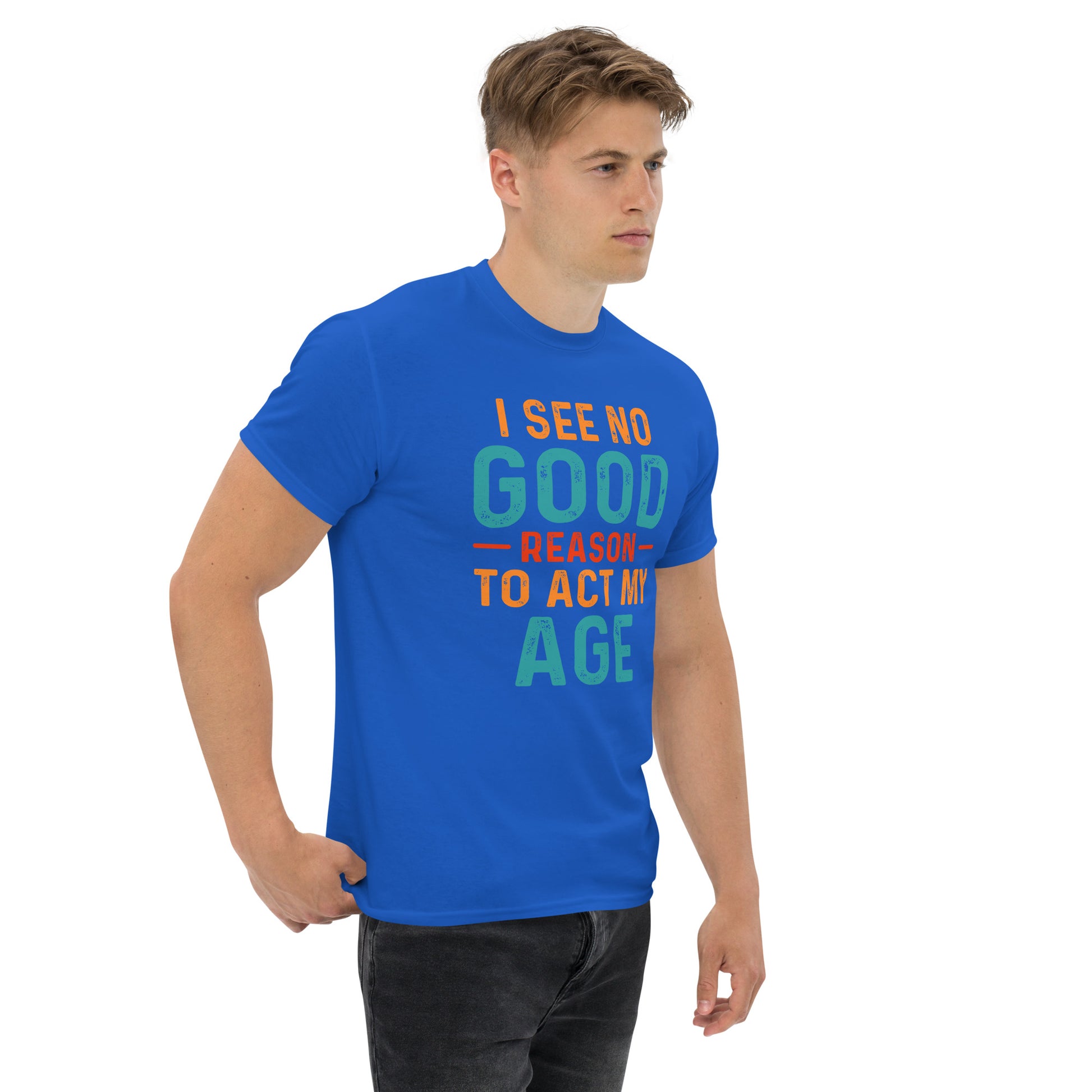 I See No Good Reason To Act My Age T-Shirt - Color: Black - T-Shirt