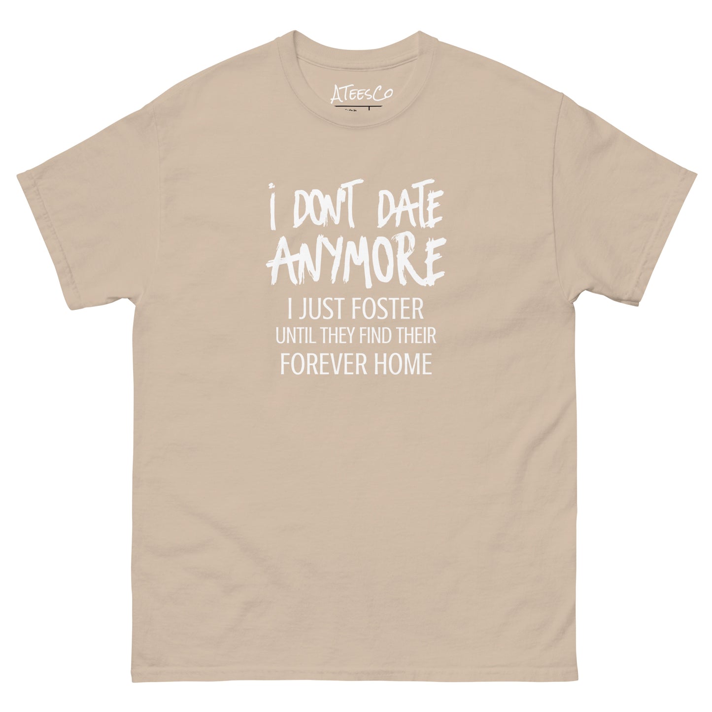 I Don't Date Anymore I Just Foster T-Shirt (Funny Humor Graphic Tee) Color: Sand