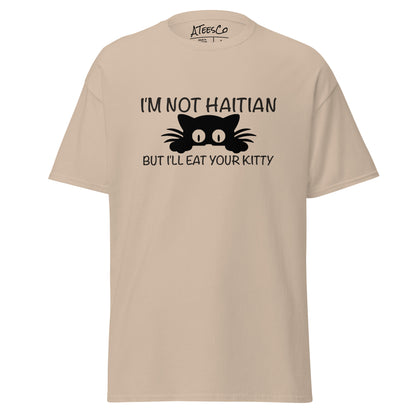 I'm Not Haitian But I'll Eat Your Kitty T-Shirt Color: Sand