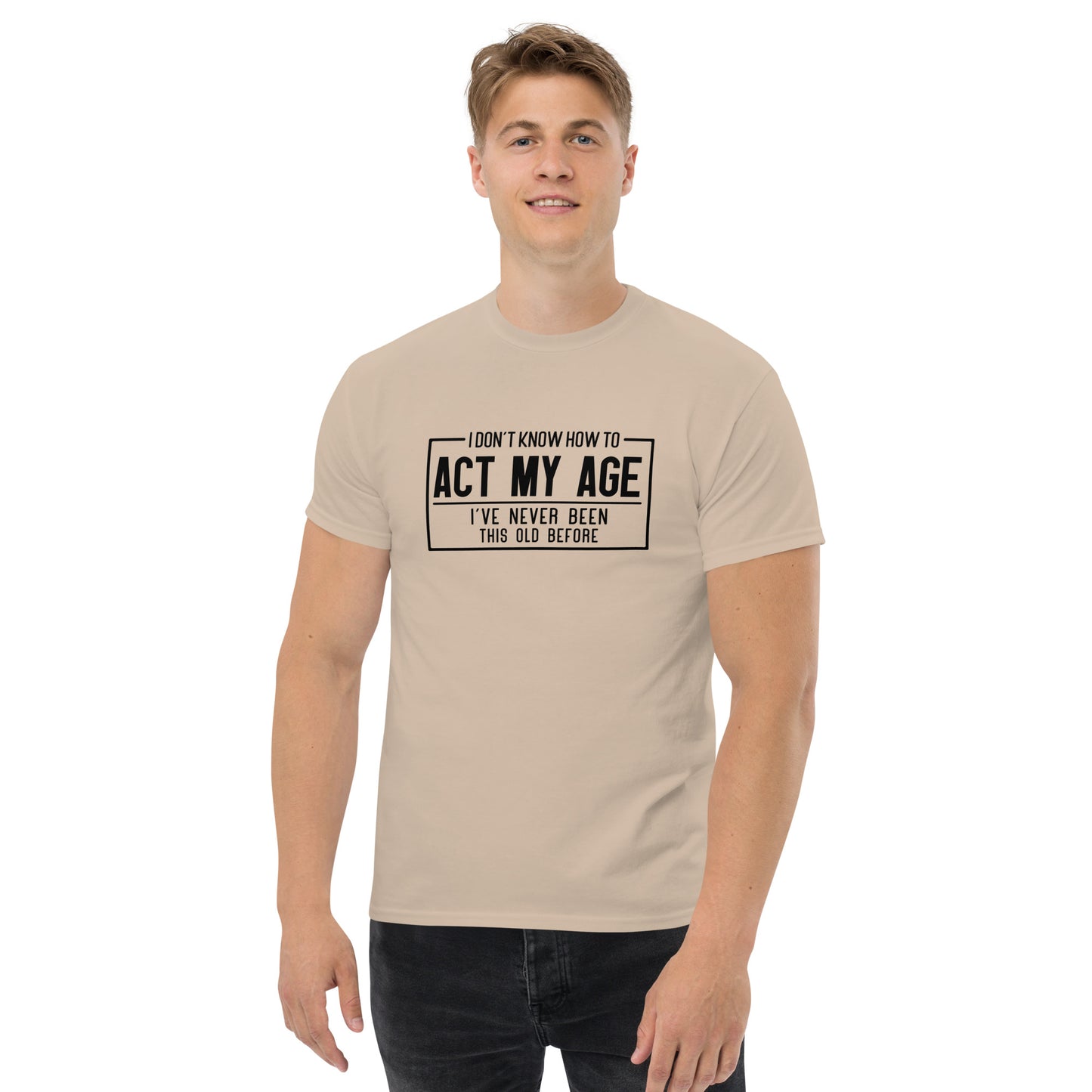 I Don't Know How To Act My Age Graphic Tee Shirt - Color: Sand