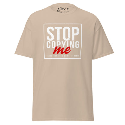 Stop Copying Me You're Not Even Doing It Right T-Shirt - Color: Sand