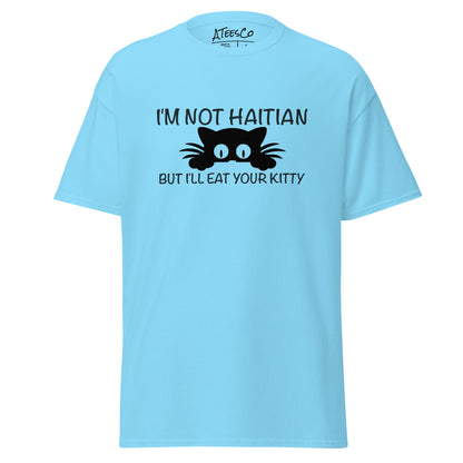 I'm Not Haitian But I'll Eat Your Kitty T-Shirt Color: Sky