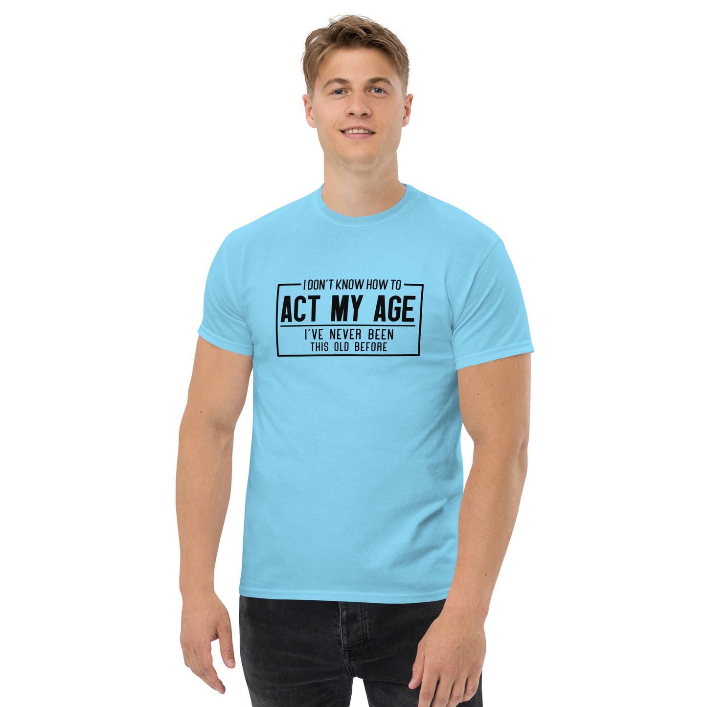 I Don't Know How To Act My Age Graphic Tee Shirt