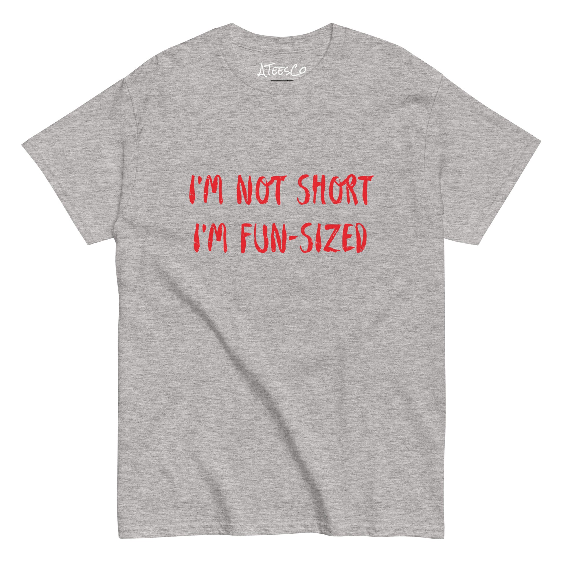 I'm Not Short I'm Fun Sized T-Shirt - Color: Sport Grey