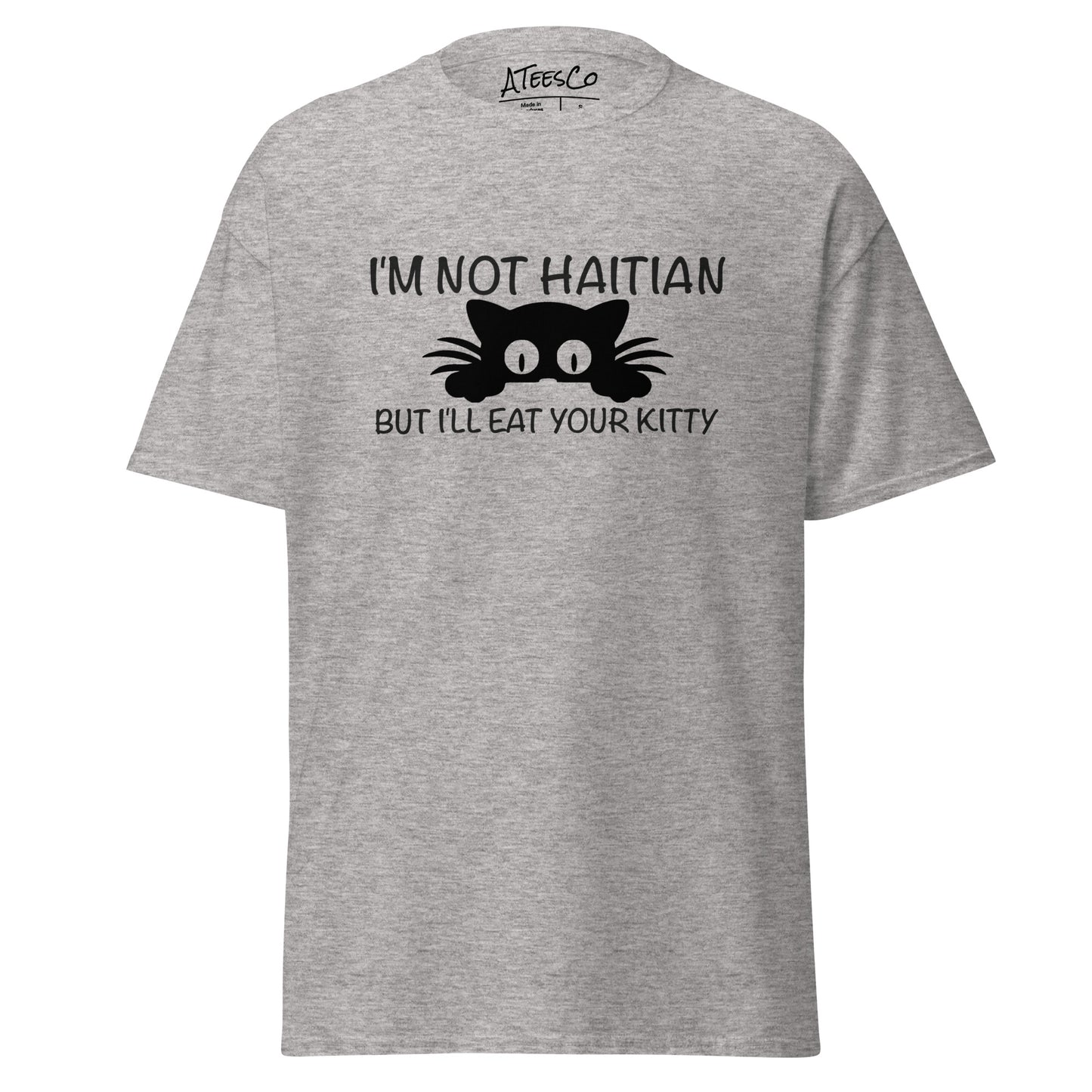 I'm Not Haitian But I'll Eat Your Kitty T-Shirt Color: Sport Grey