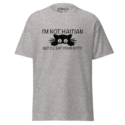 I'm Not Haitian But I'll Eat Your Kitty T-Shirt - Color: Sport Grey