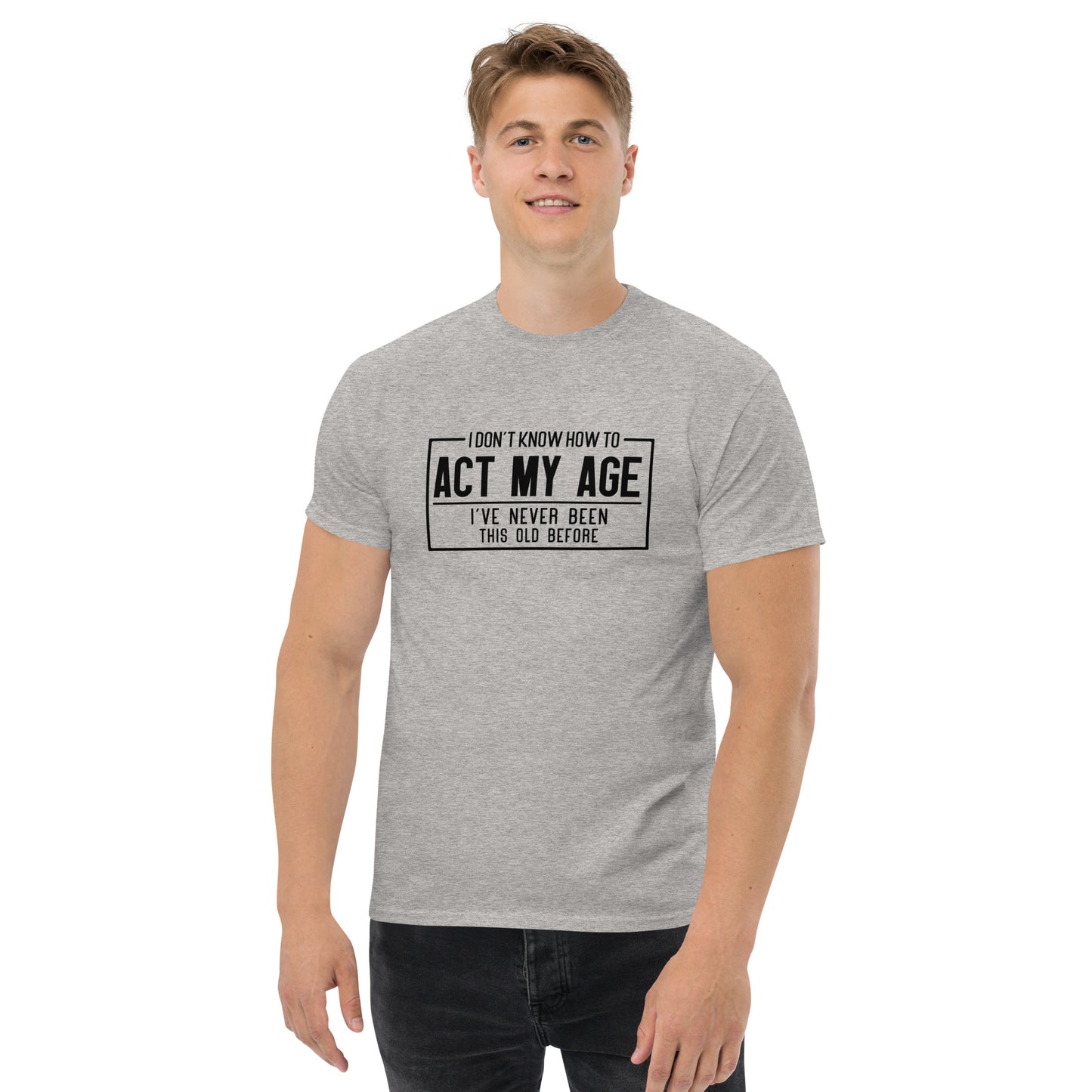 I Don't Know How To Act My Age Graphic Tee Shirt - Color: Sport Grey