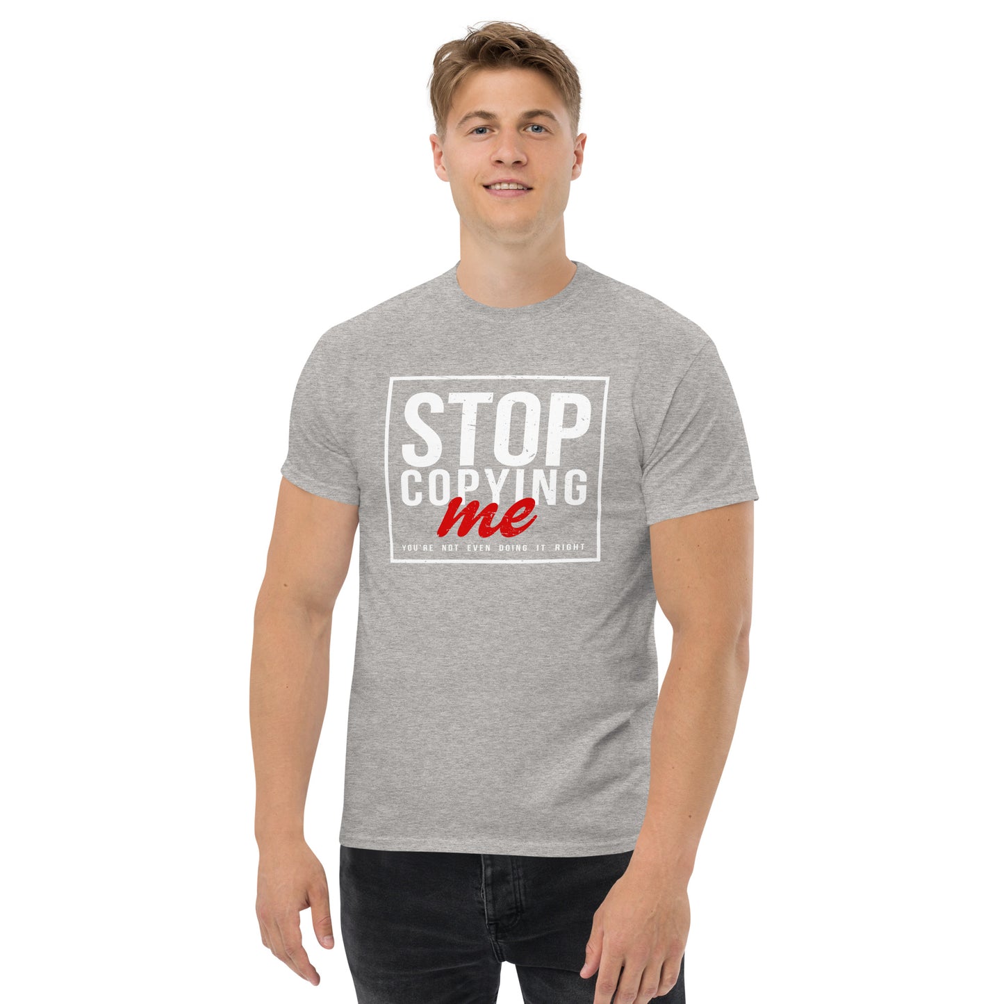 Stop Copying Me You're Not Even Doing It Right T-Shirt - Color: Maroon