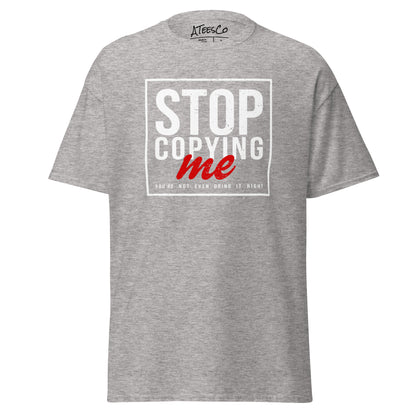 Stop Copying Me You're Not Even Doing It Right T-Shirt - Color: Sport Grey