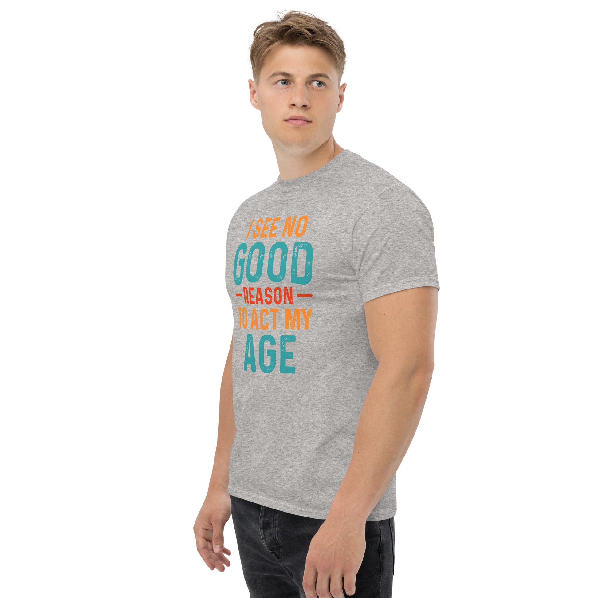 I See No Good Reason To Act My Age T-Shirt - Color: Black