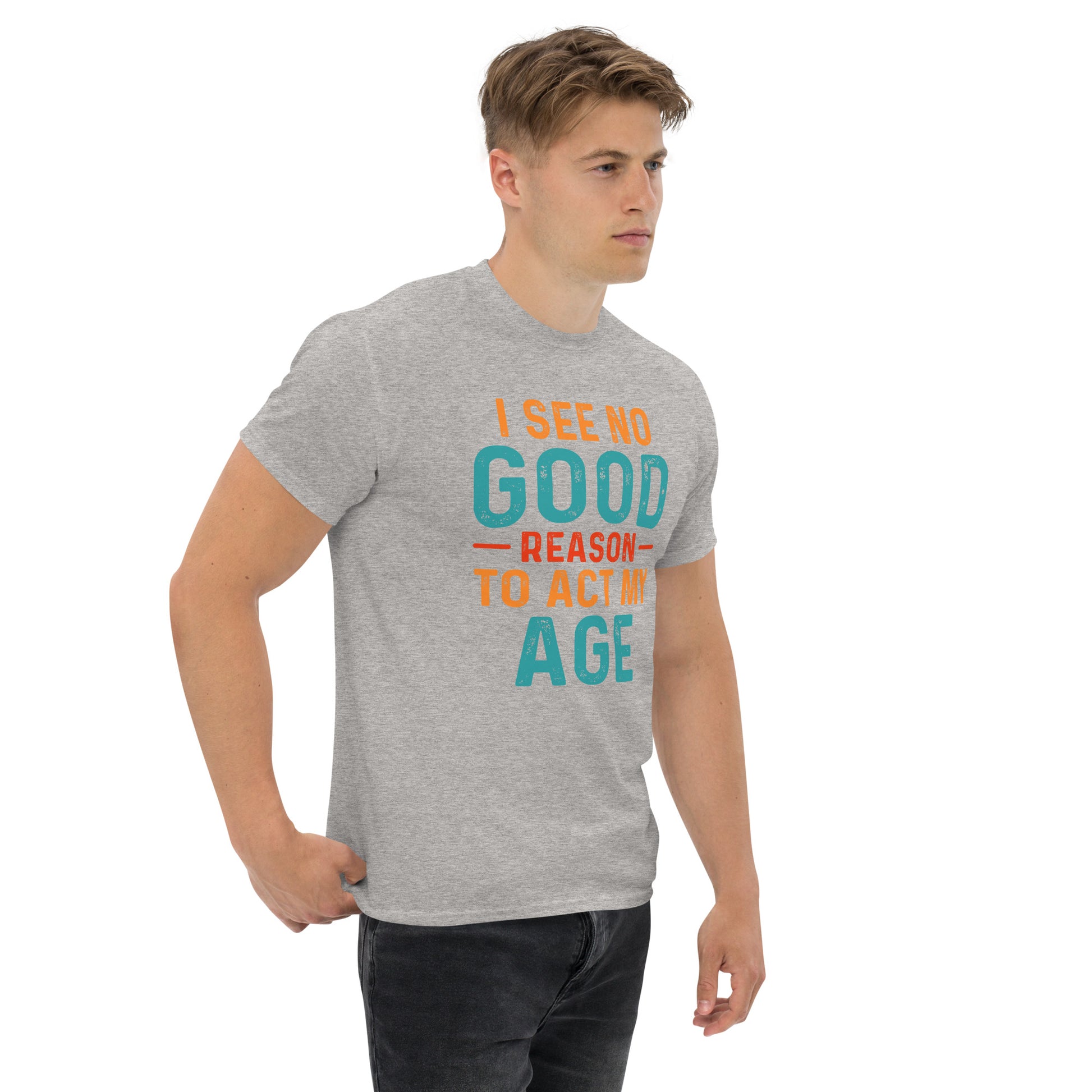 I See No Good Reason To Act My Age T-Shirt - Color: Black - T-Shirt