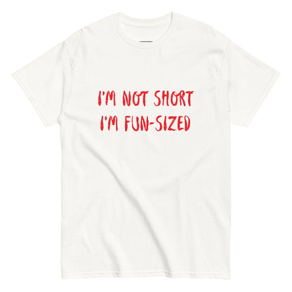 I'm Not Short I'm Fun Sized T-Shirt - Color: White