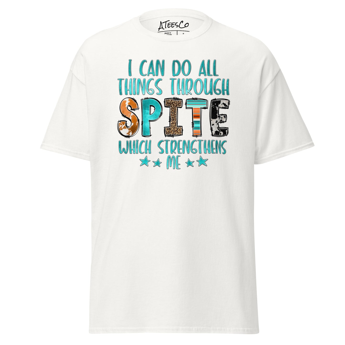 I Can Do All Things Through Spite Which Strengthens Me T-Shirt Color: White