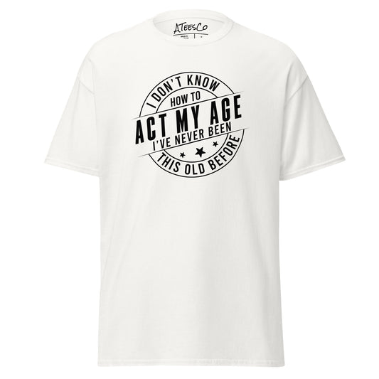 I've Never This Old Before Graphic Tee Shirt - Color: White