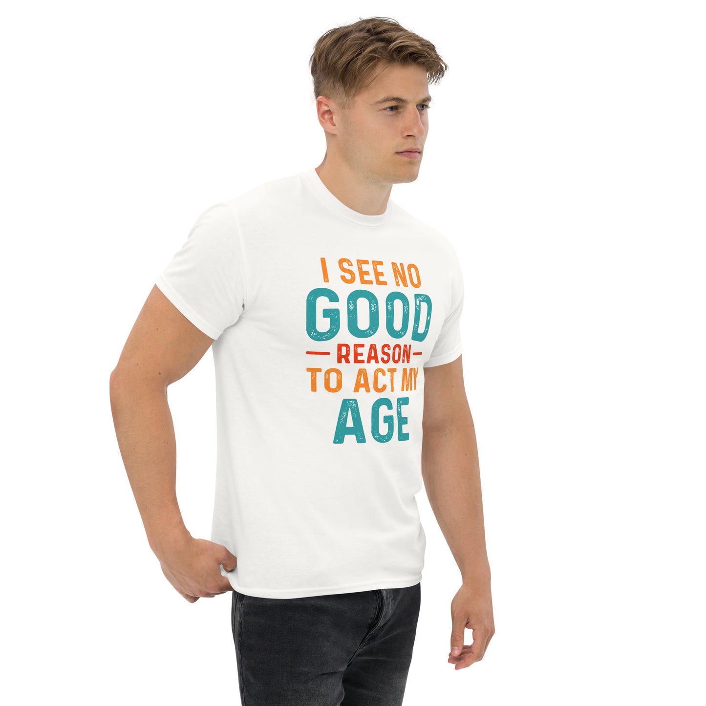 I See No Good Reason To Act My Age T-Shirt - Color: Black - T-Shirt