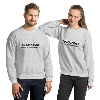 I'm Not Arguing I'm Just Explaining Why I'm Right Sweatshirt - Color: Ash