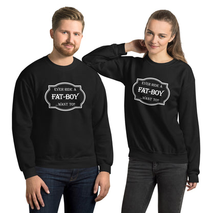 Ever Ride a Fat Boy... Want to? (Motorcycle) Sweatshirt Color: Black