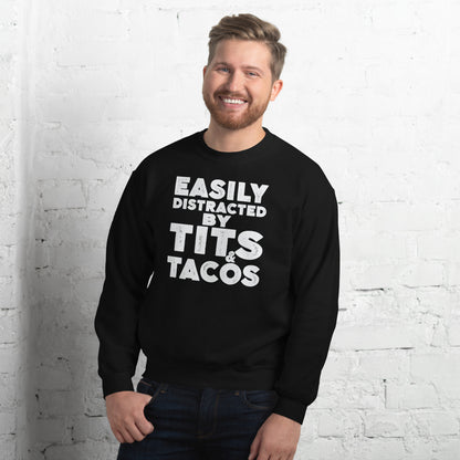 Easily Distracted by Tits and Tacos Sweatshirt