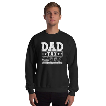 Dad Tax - Making Sure it's Not Poison Sweatshirt - Color: Black