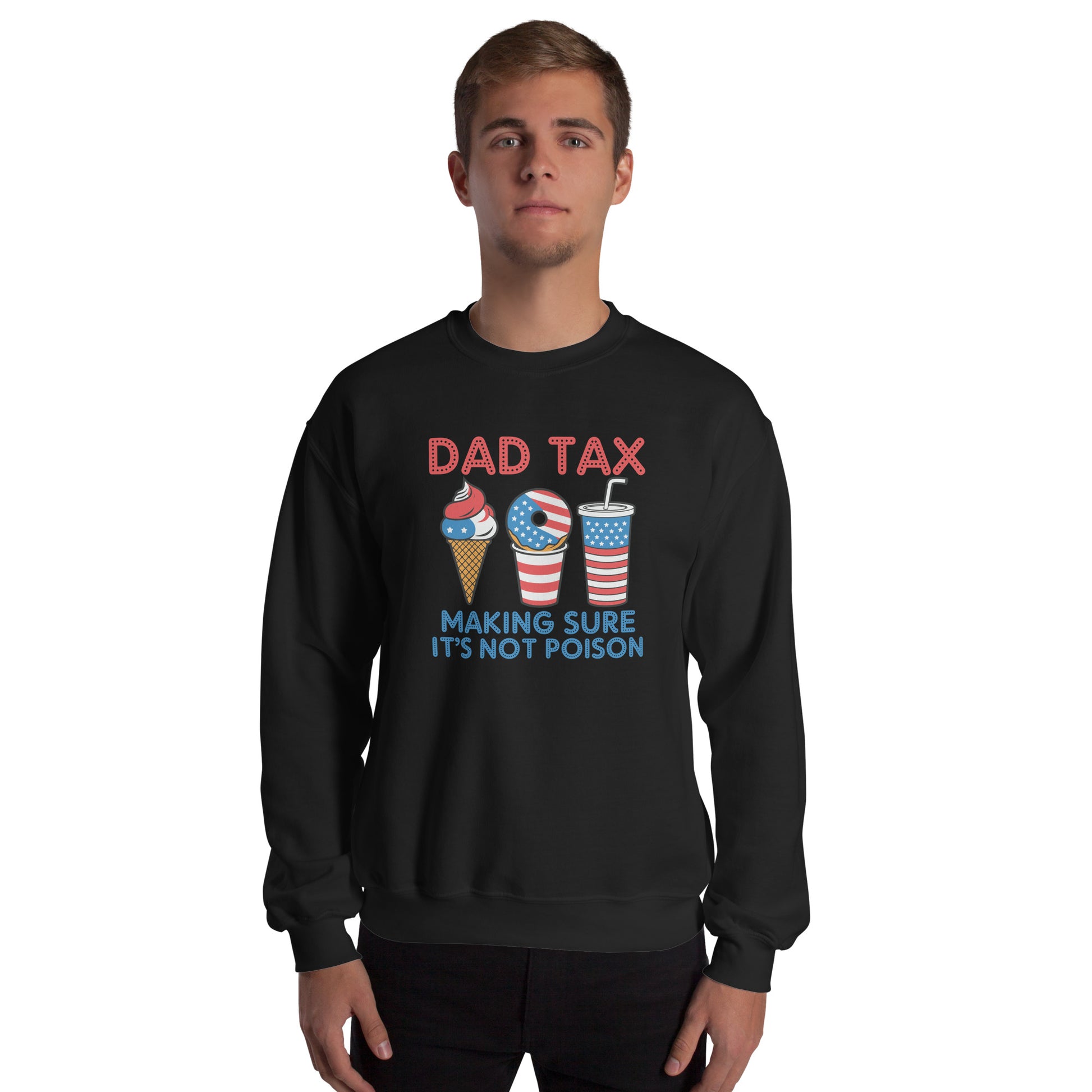 Dad Tax Making Sure It's Not Poison (Red White Blue) Sweatshirt - Color: Black