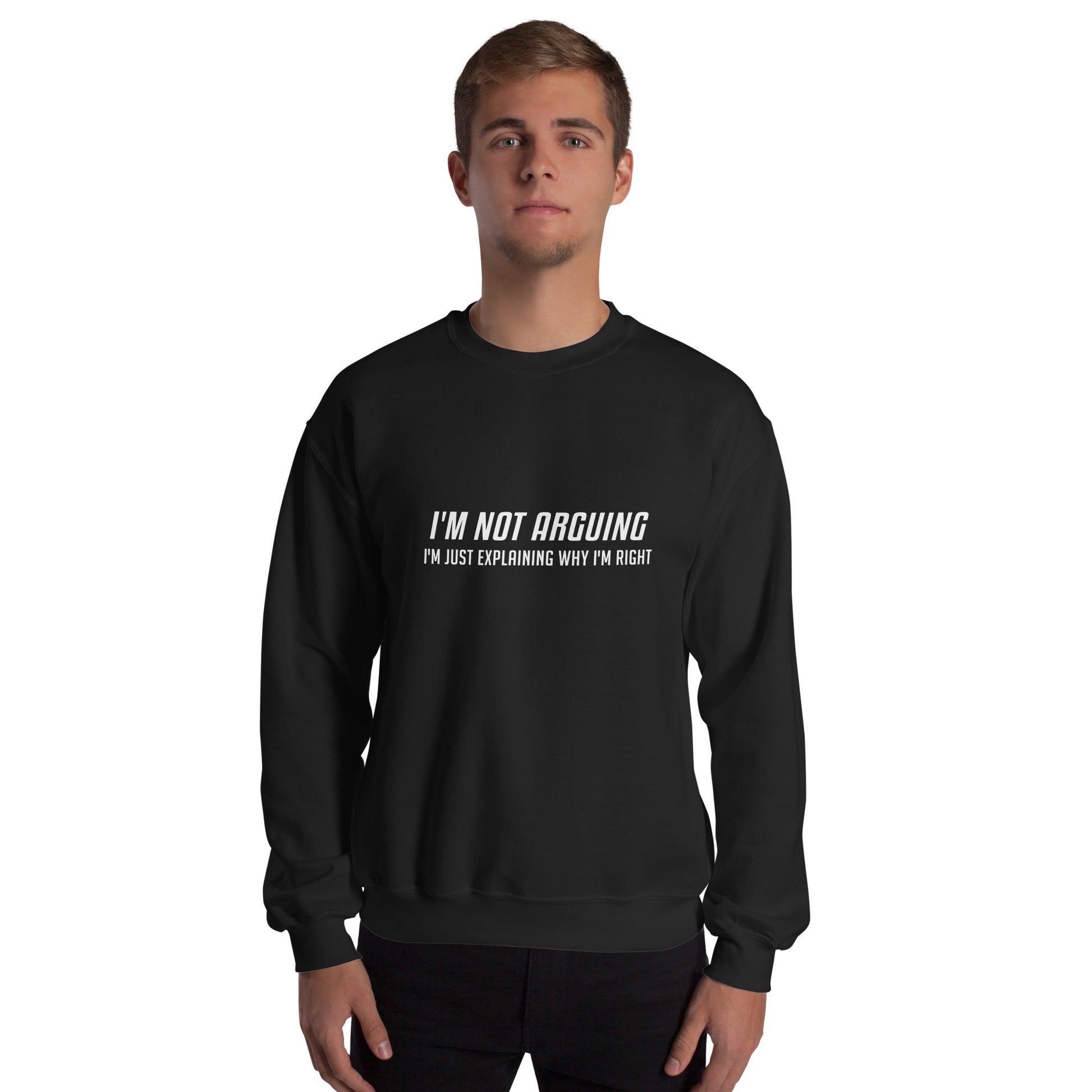 I'm Not Arguing I'm Just Explaining Why I'm Right Sweatshirt in White Letters - Color: Black