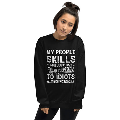 My People Skills Are Just Fine, It's My Tolerance To Idiots That Needs Work Sweatshirt - Color: Black