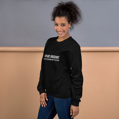 I'm Not Arguing I'm Just Explaining Why I'm Right Sweatshirt in White Letters - Color: Black